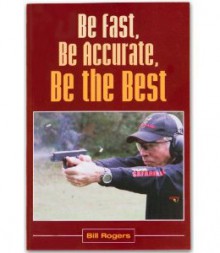 Be Fast, Be Accurate, Be the Best - Bill Rogers