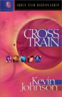 Cross Train: Blast Through the Bible from Front to Back - Kevin Johnson