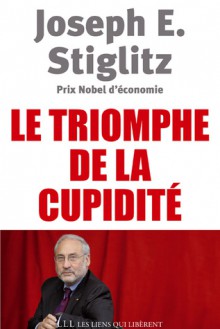 Le Triomphe de la cupidité - Joseph E. Stiglitz, Paul Chemla