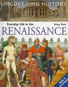 Everyday Life in the Renaissance - Antony Mason, Luisa Della Porta, Giacinto Gaudenzi