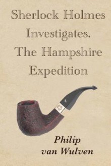 Sherlock Holmes Investigates. the Hampshire Expedition - Philip van Wulven