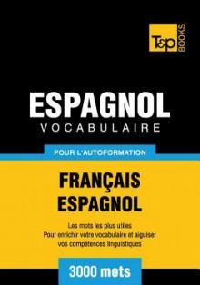 Vocabulaire Francais-Espagnol Pour L'Autoformation - 3000 Mots - Andrey Taranov