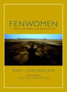 Fenwomen. Mary Chamberlain - Mary Chamberlain, Justin Partyka