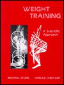 Weight Training, a Scientific Approach - Michael H. Stone