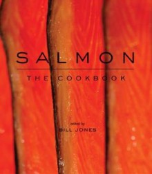 Salmon: The Cookbook - Bill Jones