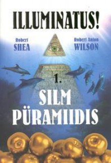 Illuminatus Silm püramiidis - Robert Shea, Robert Anton Wilson, Mart Kalvet