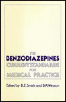 The Benzodiazepines: Current Standards for Medical Practice - David E. Smith, Donald R. Wesson