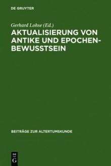 Aktualisierung Von Antike Und Epochenbewusstsein: Erstes Bruno Snell-Symposion - Gerhard Lohse, Joachim Dingel, Norbert Finzsch