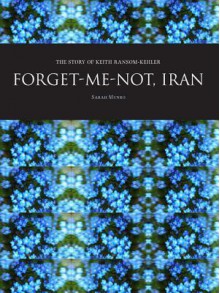 Forget-Me-Not, Iran: The Story of Keith Ransom-Kehler - Sarah Munro