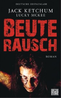 Beuterausch - Jack Ketchum, Marcel Häußler, Lucky McKee