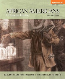 African Americans: A Concise History, Volume 1 (5th Edition) - Darlene Clark Hine, William C. Hine, Stanley C. Harrold