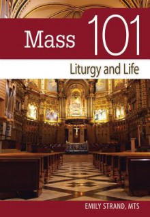 Mass 101: Liturgy and Life - Emily Strand