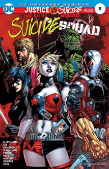 Suicide Squad (2016-) #8 - Rob Williams, Alex Sinclair, Scott Williams, Sandra Hope, Francesco Mattina, Jim Lee, Giuseppe Camuncoli