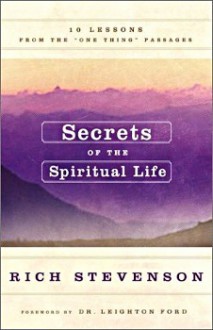 Secrets of the Spiritual Life: 10 Lessons from the "One Thing" Passages - Rich Stevenson, Leighton Ford