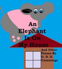 An Elephant Is on My House: And Other Poems by O. D. D. Cummings - Othen Donald Dale Cummings