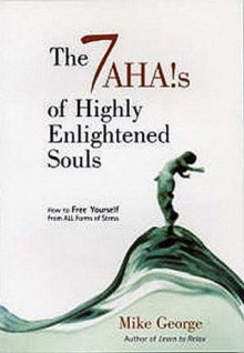 The 7 AHA!s of Highly Enlightened Souls - Mike George