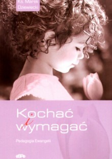 Kochać i wymagać - Marek Dziewiecki