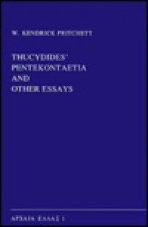 Thucydides' Pentekontaetia and Other Essays - W. Kendrick Pritchett