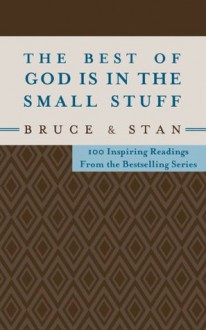 The Best of God Is in the Small Stuff: 100 Inspiring Readings from the Bestselling Series - Bruce Bickel, Stan Jantz