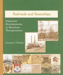 Railroads and Steamships: Important Developments in American Transportation - Suzanne J. Murdico