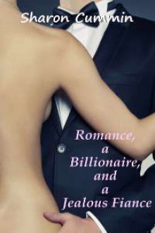 Romance, a Billionaire, and a Jealous Fiance (Erotic Romance, #4)) - Sharon Cummin