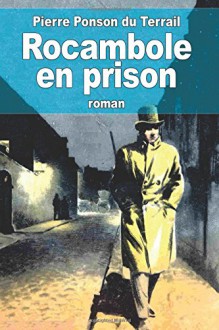 Rocambole en prison (French Edition) - Pierre Ponson du Terrail