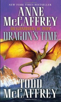 Dragon's Time: Dragonriders of Pern (The Dragonriders of Pern) - Anne McCaffrey