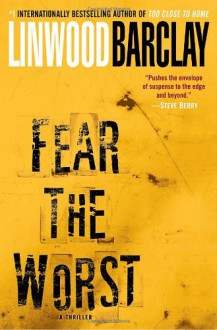 Fear The Worst - Linwood Barclay