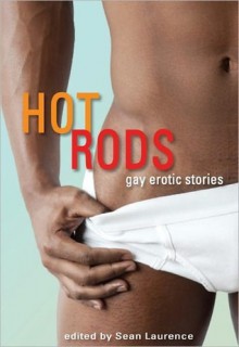 Hot Rods: Gay Erotic Stories - Sean Laurence, Hank Edwards, Pepper Espinoza, Dominic Santi, Shaun Levin, Jay Starre, Kiernan Kelly