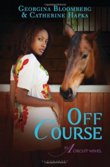 Off Course: An A Circuit Novel - 'Georgina Bloomberg', 'Catherine Hapka'