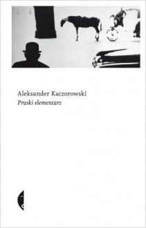 Praski elementarz - Kaczorowski Aleksander