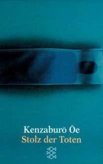 Stolz der Toten - Kenzaburō Ōe, Margarete Donath, Itsuko Gelbrich