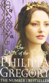 The Lady of the Rivers (The Cousins' War, #3) - Philippa Gregory