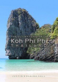 The Ultimate Guide to Koh Phi Phi Thailand - Elaina Hall, Justin Hall