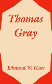 Thomas Gray - Edmund Gosse