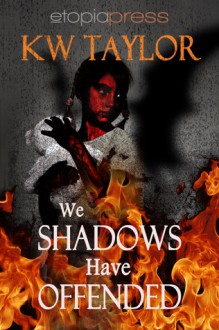 We Shadows Have Offended - K.W. Taylor