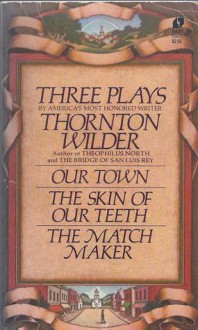 Three Plays by Thornton Wilder - Thornton Wilder