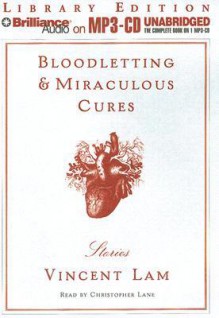 Bloodletting & Miraculous Cures: Stories - Vincent Lam