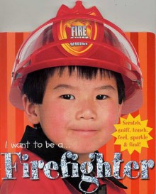 I Want To Be A...: Firefighter - Roger Priddy