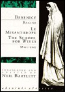 Berenice/Le Misanthrope/The School for Wives - Neil Bartlett, Molière