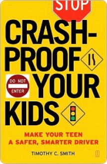 Crashproof Your Kids: Make Your Teen a Safer, Smarter Driver - Timothy Smith