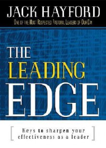 The Leading Edge: 40 Keys To Sharpen Your Effectiveness As A Leader - Jack W. Hayford