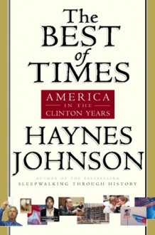 The Best of Times: America in the Clinton Years - Haynes Johnson