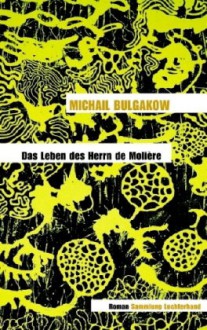 Das Leben Des Herrn De Molière: Roman - Mikhail Bulgakov