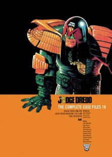 Judge Dredd: The Complete Case Files 16 - John Wagner, Garth Ennis, Charlie Adlard, Sam Keith, Dean Ormston, Alan Grant, Colin MacNeil, John Burns, Cliff Robinson, Simon Coleby, Dermot Power, Peter Doherty