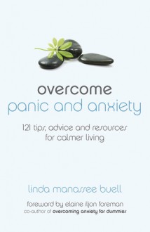 Overcome Panic and Anxiety: 121 Tips, Advice and Resources for Calmer Living - Linda Manassee Buell