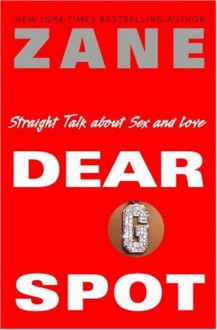 Zane's Dear G-Spot: Straight Talk About Sex and Love - Zane