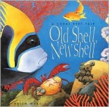 Old Shell, New Shell: A Coral - Helen Ward