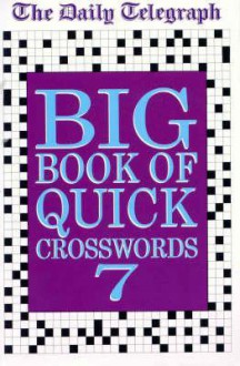 The Daily Telegraph Big Book of Quick Crosswords 7 - Telegraph Group Limited