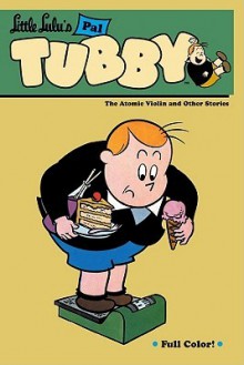 Little Lulu's Pal Tubby, Vol. 4: The Atomic Violin and Other Stories - John Stanley